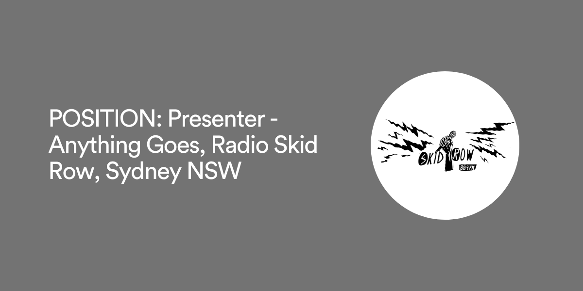 POSITION: Presenter - Anything Goes, Radio Skid Row, Sydney NSW